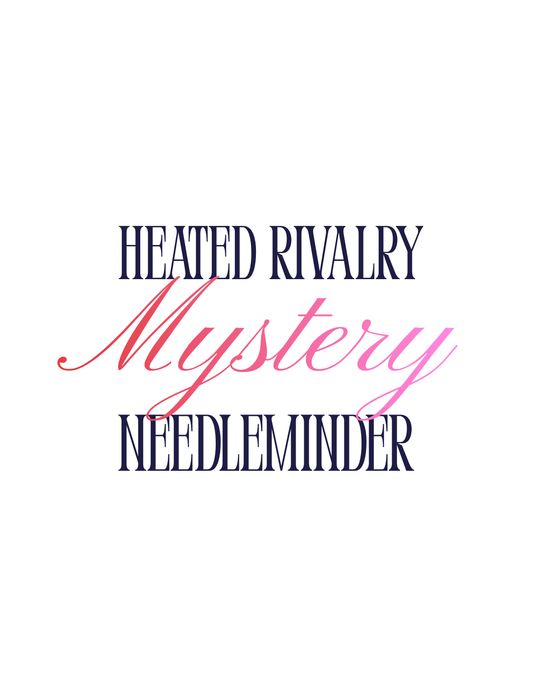 Text 'HEATED RIVALRY Mystery NEEDLEMINDER' on a white background